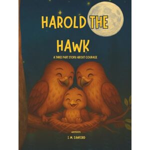 Sanford, I. M. Harold The Hawk: A Three Part Story About Courage Sanford, I. M. Harold The Hawk: A Three Part Story About Courage