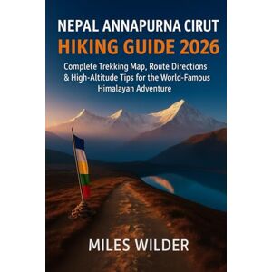 WILDER, MILES NEPAL ANNAPURNA CIRCUIT HIKING GUIDE 2026: Complete Trekking Map, Route Directions & High-Altitude Tips for the World-Famous Himalayan Adventure (TRAILBLAZERS SERIES) WILDER, MILES NEPAL ANNAPURNA CIRCUIT HIKING GUIDE 2026: Complete Trekking Map, Route Directions & High-Altitude Tips for the World-Famous Himalayan Adventure (TRAILBLAZERS SERIES)