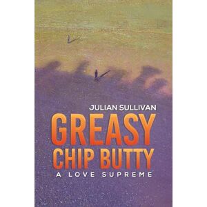 Julian Sullivan Greasy Chip Butty: A Love Supreme Julian Sullivan Greasy Chip Butty: A Love Supreme