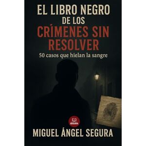 Segura, Miguel Ángel El libro negro de los crímenes sin resolver: 50 casos que hielan la sangre (Colección Libro Negro) Segura, Miguel Ángel El libro negro de los crímenes sin resolver: 50 casos que hielan la sangre (Colección Libro Negro)
