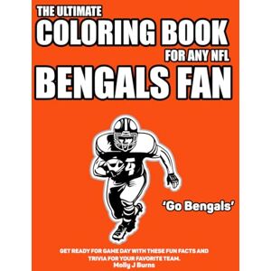 Burns, Molly J The Ultimate Coloring Book for any NFL Bengals Fan.: Get ready for game day with these fun facts and trivia for your favorite team. (NFL Team Coloring In Books) Burns, Molly J The Ultimate Coloring Book for any NFL Bengals Fan.: Get ready for game day with these fun facts and trivia for your favorite team. (NFL Team Coloring In Books)