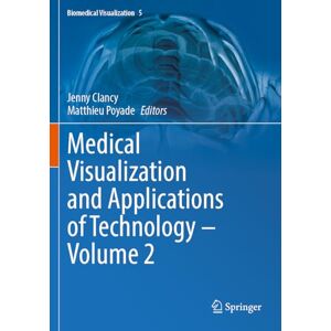 Medical Visualization and Applications of Technology ‒ Volume 2 (Biomedical Visualization, 5) Medical Visualization and Applications of Technology ‒ Volume 2 (Biomedical Visualization, 5)