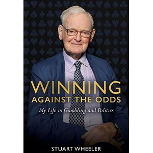 Stuart Wheeler Winning Against the Odds: My Life in Gambling and Politics Stuart Wheeler Winning Against the Odds: My Life in Gambling and Politics