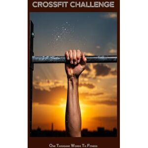 Beltran, Mike CROSSFIT CHALLENGE One Thousand Words To Fitness Beltran, Mike CROSSFIT CHALLENGE One Thousand Words To Fitness