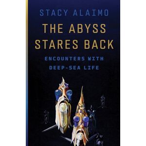 Alaimo, Stacy The Abyss Stares Back: Encounters with Deep-Sea Life (Posthumanities) Alaimo, Stacy The Abyss Stares Back: Encounters with Deep-Sea Life (Posthumanities)