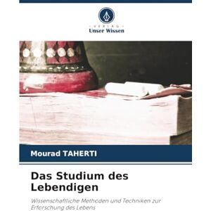 Taherti, Mourad Das Studium des Lebendigen: Wissenschaftliche Methoden und Techniken zur Erforschung des Lebens Taherti, Mourad Das Studium des Lebendigen: Wissenschaftliche Methoden und Techniken zur Erforschung des Lebens