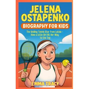 Tracy, Emma Jelena Ostapenko Biography for Kids: The Smiling Tennis Star from Latvia How a Little Girl Hit Her Way to the Top Tracy, Emma Jelena Ostapenko Biography for Kids: The Smiling Tennis Star from Latvia How a Little Girl Hit Her Way to the Top