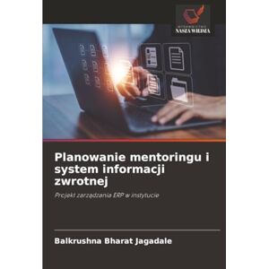 Jagadale, Balkrushna Bharat Planowanie mentoringu i system informacji zwrotnej: Projekt zarządzania ERP w instytucie Jagadale, Balkrushna Bharat Planowanie mentoringu i system informacji zwrotnej: Projekt zarządzania ERP w instytucie