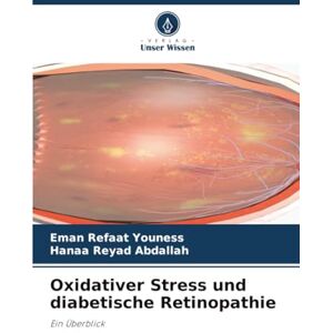 Youness, Eman Refaat Oxidativer Stress und diabetische Retinopathie: Ein Überblick Youness, Eman Refaat Oxidativer Stress und diabetische Retinopathie: Ein Überblick