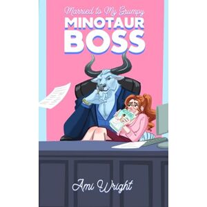 Wright, Ami Married to my Grumpy Minotaur Boss: a steamy monster office romance (Grumpy Monster Bosses) Wright, Ami Married to my Grumpy Minotaur Boss: a steamy monster office romance (Grumpy Monster Bosses)