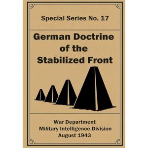 Department, War German Doctrine of the Stabilized Front: Special Series No. 17. August 1943 Department, War German Doctrine of the Stabilized Front: Special Series No. 17. August 1943