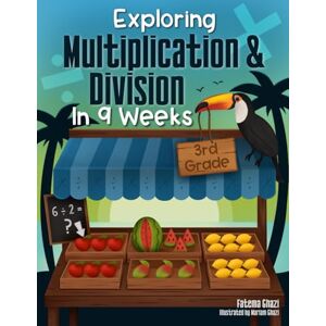 Ghazi, Fatema Exploring Multiplication and Division in 9 Weeks: Daily Math Workbook Grade 3 Master the Subject and Ace the Class 3rd grade Multiplication and ... Kids (3rd Grade Exploring Math in 9 Weeks) Ghazi, Fatema Exploring Multiplication and Division in 9 Weeks: Daily Math Workbook Grade 3 Master the Subject and Ace the Class 3rd grade Multiplication and ... Kids (3rd Grade Exploring Math in 9 Weeks)