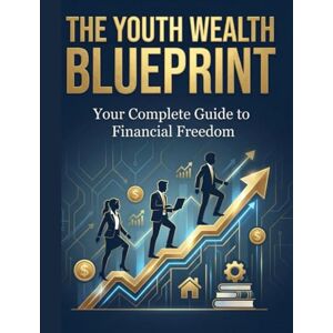 Radwan, Mohamed . H THE YOUTH WEALTH BLUEPRINT": “A practical, step-by-step guide that teaches every young person how to build real income, develop powerful skills, ... and create a future of financial freedom.” Radwan, Mohamed . H THE YOUTH WEALTH BLUEPRINT": “A practical, step-by-step guide that teaches every young person how to build real income, develop powerful skills, ... and create a future of financial freedom.”