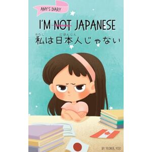 Yoo, Yeonsil I'm Not Japanese (私は日本人じゃない): A Story About Identity, Language Learning, and Building Confidence Through Small Wins Bilingual Children's Book Written ... 2 (Japanese-English Kids' Collection) Yoo, Yeonsil I'm Not Japanese (私は日本人じゃない): A Story About Identity, Language Learning, and Building Confidence Through Small Wins Bilingual Children's Book Written ... 2 (Japanese-English Kids' Collection)