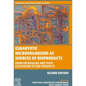 Eukaryotic Microorganisms as Sources of Bioproducts: From Microalgae and Yeast Cultivation to End-Products (Woodhead Publishing Series in Energy) Eukaryotic Microorganisms as Sources of Bioproducts: From Microalgae and Yeast Cultivation to End-Products (Woodhead Publishing Series in Energy)