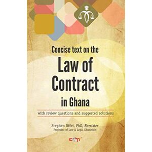 Offei PhD, Prof Stephen Concise Text on the Law of Contract in Ghana: with review questions and suggested solutions (Icon Law Series) Offei PhD, Prof Stephen Concise Text on the Law of Contract in Ghana: with review questions and suggested solutions (Icon Law Series)