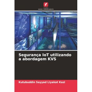 Kazi, Kutubuddin Sayyad Liyakat Segurança IoT utilizando a abordagem KVS Kazi, Kutubuddin Sayyad Liyakat Segurança IoT utilizando a abordagem KVS