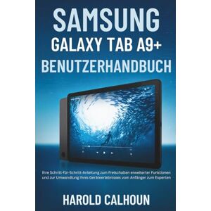 CALHOUN, HAROLD SAMSUNG GALAXY TAB A9+ BENUTZERHANDBUCH: Ihre Schritt-für-Schritt-Anleitung zum Freischalten erweiterter Funktionen und zur Umwandlung Ihres Geräteerlebnisses vom Anfänger zum Experten CALHOUN, HAROLD SAMSUNG GALAXY TAB A9+ BENUTZERHANDBUCH: Ihre Schritt-für-Schritt-Anleitung zum Freischalten erweiterter Funktionen und zur Umwandlung Ihres Geräteerlebnisses vom Anfänger zum Experten