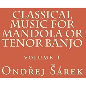 Sarek, Ondrej Classical music for Mandola or Tenor Banjo: volume 1 Sarek, Ondrej Classical music for Mandola or Tenor Banjo: volume 1