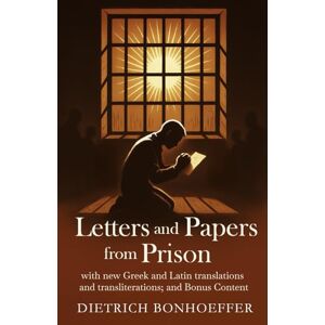 Bonhoeffer, Dietrich Letters and Papers from Prison Bonhoeffer, Dietrich Letters and Papers from Prison