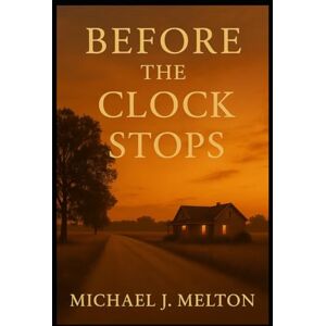 Melton, Michael J. Before The Clock Stops Melton, Michael J. Before The Clock Stops