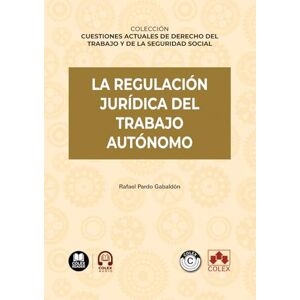 Pardo Gabaldón, Rafael La regulación jurídica del trabajo autónomo: COLECCIÓN «CUESTIONES ACTUALES DE DERECHO DEL TRABAJO Y DE LA SEGURIDAD SOCIAL» (monografico) Pardo Gabaldón, Rafael La regulación jurídica del trabajo autónomo: COLECCIÓN «CUESTIONES ACTUALES DE DERECHO DEL TRABAJO Y DE LA SEGURIDAD SOCIAL» (monografico)