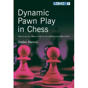 Marovic, Drazen Dynamic Pawn Play in Chess (Positional Chess) Marovic, Drazen Dynamic Pawn Play in Chess (Positional Chess)