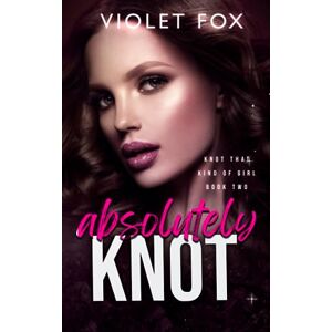 Fox, Violet Absolutely Knot: (Knot That Kind of Girl): 2 Fox, Violet Absolutely Knot: (Knot That Kind of Girl): 2
