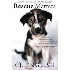 English, C.J. Rescue Matters: Four years. Four thousand dogs. An incredible true story of rescue and redemption. English, C.J. Rescue Matters: Four years. Four thousand dogs. An incredible true story of rescue and redemption.