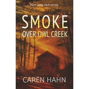 Hahn, Caren Smoke over Owl Creek: 1 (Owl Creek Series) Hahn, Caren Smoke over Owl Creek: 1 (Owl Creek Series)