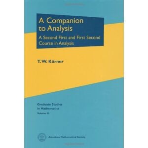 T. W. Körner A Companion to Analysis: A Second First and First Second Course in Analysis (Graduate Studies in Mathematics) T. W. Körner A Companion to Analysis: A Second First and First Second Course in Analysis (Graduate Studies in Mathematics)