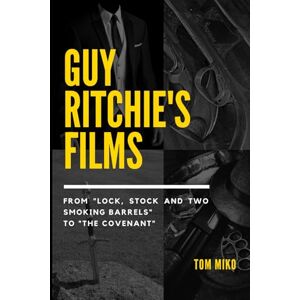 Miko, Tom Guy Ritchie's films: From "Lock, Stock and Two Smoking Barrels" to "Guy Ritchie's The Covenant Miko, Tom Guy Ritchie's films: From "Lock, Stock and Two Smoking Barrels" to "Guy Ritchie's The Covenant