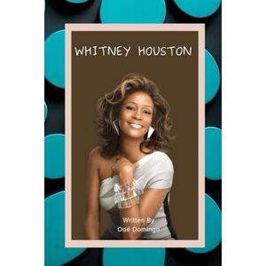 Domingo, Odé WHITNEY HOUSTON: The Voice That Touched the World Domingo, Odé WHITNEY HOUSTON: The Voice That Touched the World