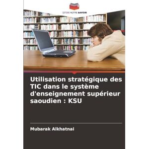 Alkhatnai, Mubarak Utilisation stratégique des TIC dans le système d'enseignement supérieur saoudien : KSU Alkhatnai, Mubarak Utilisation stratégique des TIC dans le système d'enseignement supérieur saoudien : KSU