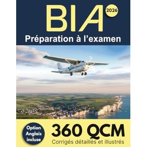 Nordis éditions BIA 2026 : Préparation à l'examen: 360 QCM Corrigés détaillés et illustrés Inclut l'Option Anglais, des grilles d'entraînement Brevet d'Initiation Aéronautique Nordis éditions BIA 2026 : Préparation à l'examen: 360 QCM Corrigés détaillés et illustrés Inclut l'Option Anglais, des grilles d'entraînement Brevet d'Initiation Aéronautique