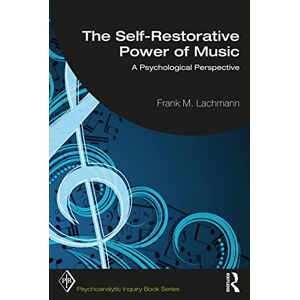 Lachmann, Frank M. The Self-Restorative Power of Music: A Psychological Perspective (Psychoanalytic Inquiry Book Series) Lachmann, Frank M. The Self-Restorative Power of Music: A Psychological Perspective (Psychoanalytic Inquiry Book Series)