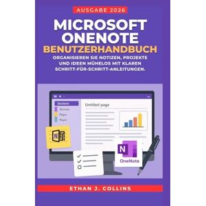 J. Collins, Ethan Microsoft OneNote Benutzerhandbuch, Ausgabe 2026: Organisieren Sie Notizen, Projekte und Ideen mühelos mit klaren Schritt-für-Schritt-Anleitungen. J. Collins, Ethan Microsoft OneNote Benutzerhandbuch, Ausgabe 2026: Organisieren Sie Notizen, Projekte und Ideen mühelos mit klaren Schritt-für-Schritt-Anleitungen.
