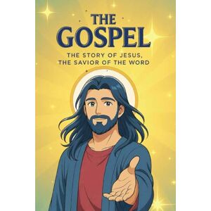 Caminho e Sabedoria, Alta Luz THE GOSPEL — THE STORY OF JESUS, THE SAVIOR OF THE WORLD: Edition for Youth and Adults Caminho e Sabedoria, Alta Luz THE GOSPEL — THE STORY OF JESUS, THE SAVIOR OF THE WORLD: Edition for Youth and Adults