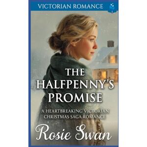 Swan, Rosie The Halfpenny's Promise: A Heartbreaking Victorian Christmas Saga Romance (A Victorian Christmas Saga Romance Collection) Swan, Rosie The Halfpenny's Promise: A Heartbreaking Victorian Christmas Saga Romance (A Victorian Christmas Saga Romance Collection)