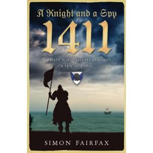 Fairfax, Simon A Knight and a Spy 1411 (The road to Agincourt- king's spy) Fairfax, Simon A Knight and a Spy 1411 (The road to Agincourt- king's spy)