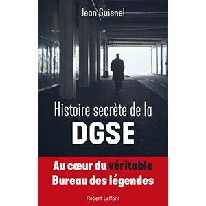 Guisnel, Jean Histoire secrète de la DGSE Guisnel, Jean Histoire secrète de la DGSE