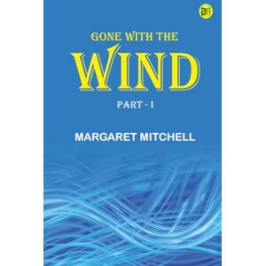 Margaret Mitchell Gone With the Wind Part I Margaret Mitchell Gone With the Wind Part I