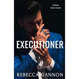 Gannon, Rebecca Executioner: A Dark Mafia Romance (Carfano Crime Family) Gannon, Rebecca Executioner: A Dark Mafia Romance (Carfano Crime Family)