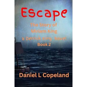 Copeland, Daniel L Escape: Book 2, The Miriam King Story (Derrick King) Copeland, Daniel L Escape: Book 2, The Miriam King Story (Derrick King)