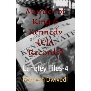 Dwivedi, Ratnesh Murder of King & Kennedy (CIA Records): Langley Files-4 Dwivedi, Ratnesh Murder of King & Kennedy (CIA Records): Langley Files-4