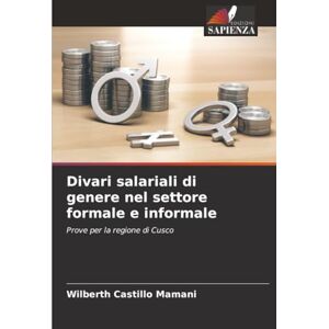 Castillo Mamani, Wilberth Divari salariali di genere nel settore formale e informale: Prove per la regione di Cusco Castillo Mamani, Wilberth Divari salariali di genere nel settore formale e informale: Prove per la regione di Cusco