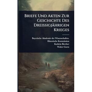 Bierther, Kathrin Briefe Und Akten Zur Geschichte Des Dreissigjährigen Krieges Bierther, Kathrin Briefe Und Akten Zur Geschichte Des Dreissigjährigen Krieges