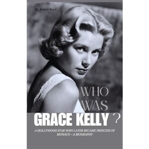 Reed, Jasper Who was Grace Kelly ?: A Hollywood Star Who Later Became Princess of Monaco – A Biography (Icons: The Actors Who Made Hollywood – A Biography Series) Reed, Jasper Who was Grace Kelly ?: A Hollywood Star Who Later Became Princess of Monaco – A Biography (Icons: The Actors Who Made Hollywood – A Biography Series)