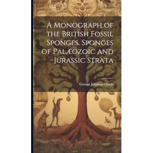 Hinde, George Jennings A Monograph of the British Fossil Sponges. Sponges of Palæozoic and Jurassic Strata Hinde, George Jennings A Monograph of the British Fossil Sponges. Sponges of Palæozoic and Jurassic Strata