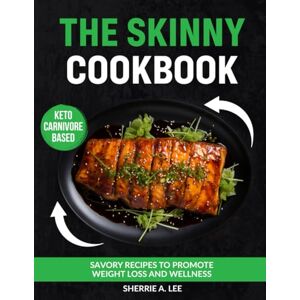 Lee The Skinny Cookbook: Keto Carnivore Based Recipes Lee The Skinny Cookbook: Keto Carnivore Based Recipes